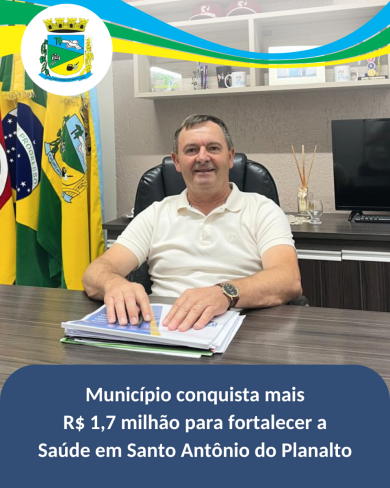 Município conquista mais R$ 1,7 milhão para fortalecer a saúde em Santo Antônio do Planalto