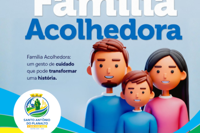 Santo Antônio do Planalto abre inscrições para o Programa Família Acolhedora